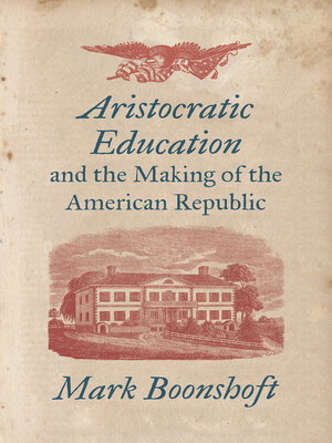 cover image of Aristocratic Education and the Making of the American Republic
